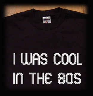 I was cool in the 80s t shirt